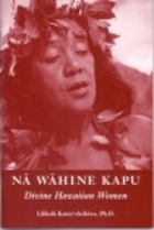 Na Wahine Kapu: Divine Hawaiian Women (Paperback)