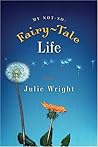 My Not-So-Fairy-Tale Life by Julie Wright
