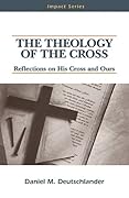 The Theology of The Cross: Reflections on His Cross and Ours