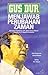 Gus Dur Menjawab Perubahan Zaman by Abdurrahman Wahid