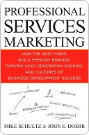 Professional Services Marketing: How the Best Firms Build Premier Brands, Thriving Lead Generation Engines, and Cultures of Business Development Success (Kindle Edition)