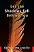 Let the Shadows Fall Behind You