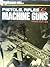 Pistols, Rifles & Machine Guns