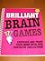 Brilliant Brain Games: Exercise and Train Your Mind With This Fantastic Collection
