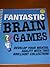 Fantastic Brain Games: Develop Your Mental Agility With This Brilliant Collection