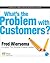 What's the Problem with Customers? by Fred Wiersema