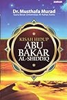 Kisah Hidup Abu Bakar Al-Shiddiq Kisah Hidup Abu Bakar Al-Shiddiq