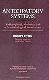 Anticipatory Systems: Philosophical, Mathematical and Methodological Foundations (Ifsr International Series on Systems Science & Engineering, Vol 1)