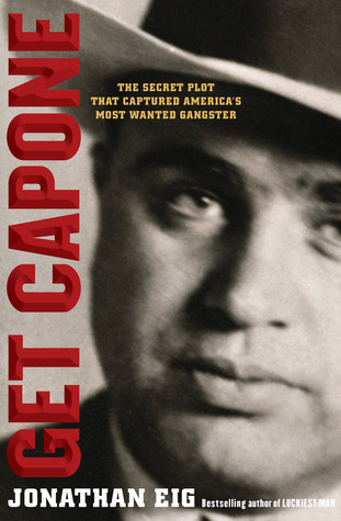 Get Capone: The Secret Plot That Captured America's Most Wanted Gangster
