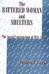 The Battered Woman and Shelters: The Social Construction of Wife Abuse
