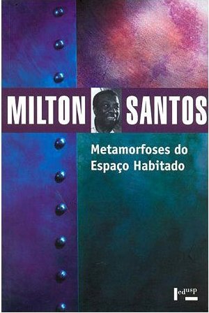 Metamorfoses do espaço habitado: Fundamentos teóricos e metodológicos da geografia (Geografia, teoria e realidade)