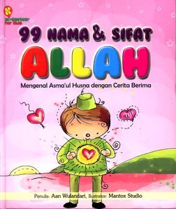 99 Nama & Sifat Allah: Mengenal Asma’ul Husna  dengan Cerita Berima