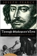 Through Shakespeare's Eyes: Seeing the Catholic Presence in the Plays (Hardcover)