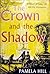 The Crown and the Shadow: A Novel of Louis XIV and the Maintenon
