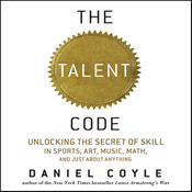 The Talent Code: Unlocking the Secret of Skill in Sports, Art, Music, Math, and Just About Everything Else