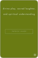Divine Play, Sacred Laughter, and Spiritual Understanding (ebook)