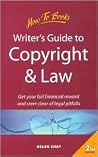 Writer's Guide to Copyright & Law: Get Your Full Financial Reward and Steer Clear of Legal Pitfalls Writer's Guide to Copyright & Law: Get Your Full Financial Reward and Steer Clear of Legal Pitfalls