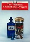 The Victorian Chemist and Druggist (Shire Library) The Victorian Chemist and Druggist (Shire Library)