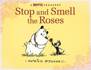 Stop and Smell the Roses: A Mutts Treasury (Volume 18)