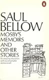 Mosby's Memoirs and Other Stories by Saul Bellow Mosby's Memoirs and Other Stories by Saul Bellow