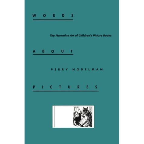 Words About Pictures The Narrative Art Of Children S Picture Books By Perry Nodelman