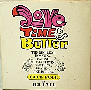 Love, time & butter: The broiling, roasting, baking, deep-fat frying, sautéing, braising, and boiling cook book (Hardcover)