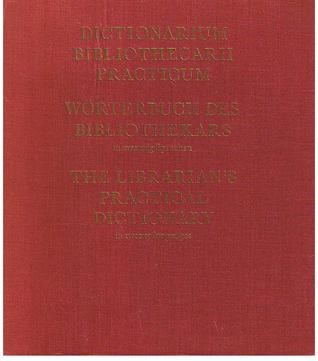 DICTIONARIUM BIBLIOTHECARII PRACTICUM/WORTERBUCH DES BIBLIOTHEKARS in zwanzig Sprachen/THE LIBRARIAN'S PRACTICAL DICTIONARY in twenty languages  [Third Revised and Enlarged Edition] (Hardcover)