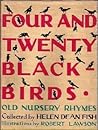 Four and Twenty Blackbirds: Nursery Rhymes of Yesterday Recalled for Children of Today Four and Twenty Blackbirds: Nursery Rhymes of Yesterday Recalled for Children of Today