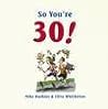 So You're 30!