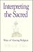 Interpreting the Sacred: Ways of Viewing Religion
