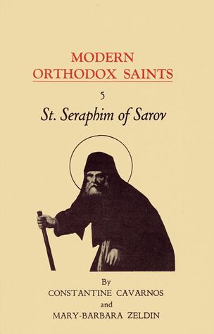 St. Seraphim of Sarov: Widely beloved mystic, healer, comforter, and spiritual guide : an account of his life, character and message, together with a ... counsels (His Modern Orthodox saints ; 5)