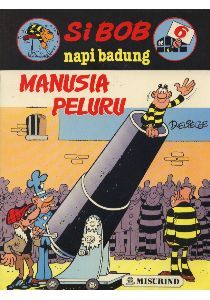 Manusia Peluru (Si Bob Napi Badung, #6)