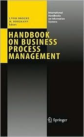 Handbook on Business Process Management 1: Introduction, Methods, and Information Systems (International Handbooks on Information Systems)