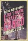 Bongo, Bongo, Bongo, I Don't Wanna Leave the Congo: A Memoir