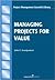 Managing Projects for Value by John C. Goodpasture