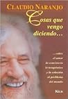 Cosas Que Vengo Diciendo/ Things That I Come Saying: Sobre El Amor La Conciencia Lo Terapeutico Y La Solucion Al Problema Del Mundo / On Love, the ... of the World (Crisol) (Spanish Edition) Cosas Que Vengo Diciendo/ Things That I Come Saying: Sobre El Amor La Conciencia Lo Terapeutico Y La Solucion Al Problema Del Mundo / On Love, the ... of the World (Crisol) (Spanish Edition)