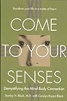 Come to Your Senses: Demystifying the Mind-Body Connection Come to Your Senses: Demystifying the Mind-Body Connection