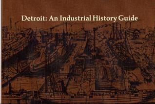 Detroit: An Industrial History Guide