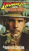 Indiana Jones and the Interior World (Indiana Jones: Prequels, #6)