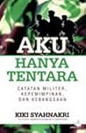 Aku Hanya Tentara: Catatan Militer, Kepemimpinan, dan Kebangsaan