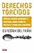 Derechos torcidos: Tópicos, medias verdades y mentiras sobre pobreza, política y derechos humanos