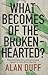 What Becomes of the Broken-Hearted? by Alan Duff