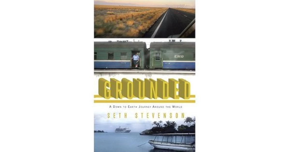 Grounded A Down to Earth Journey Around the World by Seth Stevenson