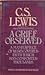 A Grief Observed by C.S. Lewis A Grief Observed by C.S. Lewis