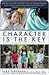 Character Is the Key: How to Unlock the Best in Our Children and Ourselves