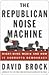 The Republican Noise Machine the Republican Noise Machine the Republican Noise Machine