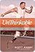 Unthinkable: The True Story about the First Double Amputee to Complete the World-Famous Hawaiian Ironman Triathlon