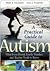 A Practical Guide to Autism: What Every Parent, Family Member, and Teacher Needs to Know