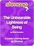 The Unbearable Lightness of Being
