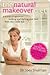 The Natural Makeover Diet: A 4-Step Program to Looking and Feeling Your Best from the Inside Out